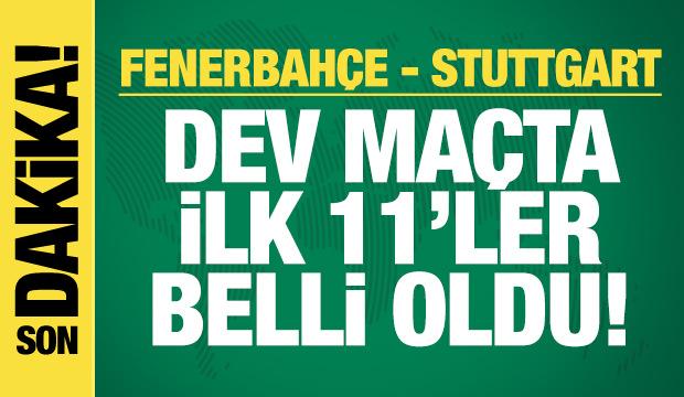 Fenerbahçe - Stuttgart! İlk 11'ler