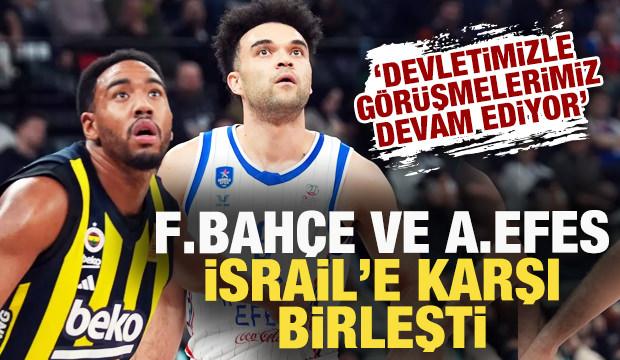 Fenerbahçe ve Anadolu Efes İsrail'e karşı birleşti: Devletimizle görüşmemiz devam ediyor