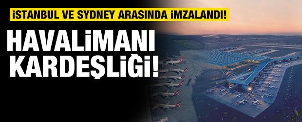 Havalimanı kardeşliği! İstanbul ve Sydney arasında imzalandı! 