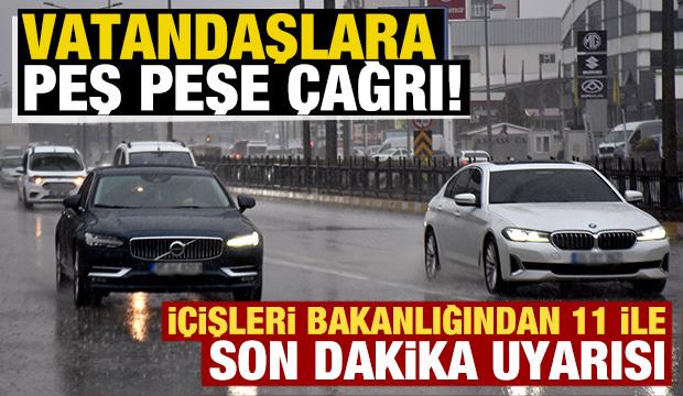 İçişleri Bakanlığı'ndan 11 ilimize son dakika uyarısı! Vatandaşlara peş peşe çağrı