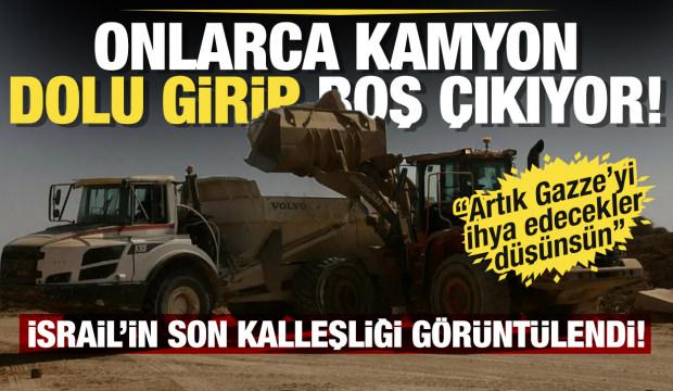 İsrail'in son kalleşliği görüntülendi! Onlarca kamyon dolu girip boş çıkıyor