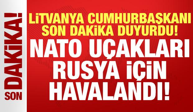 Litvanya Cumhurbaşkanı Nauseda son dakika duyurdu: NATO uçakları Rusya için havalandı!