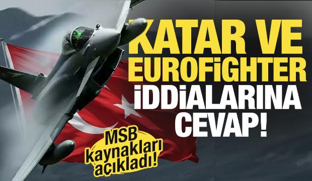 MSB kaynakları açıkladı! Katar ve Eurofighter iddialarına cevap!