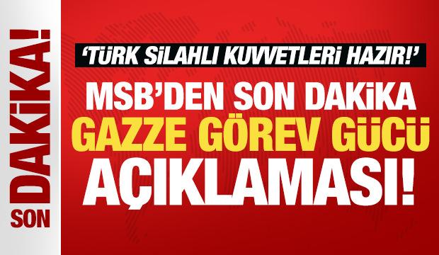 MSB'den son dakika Gazze Görev Gücü açıklaması: Türk Silahlı Kuvvetleri hazır! 