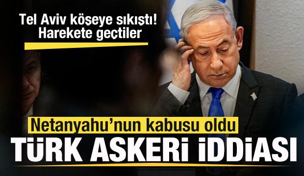 Netanyahu’nun Türk askeri korkusu! Tel Aviv köşeye sıkıştı! Harekete geçtiler