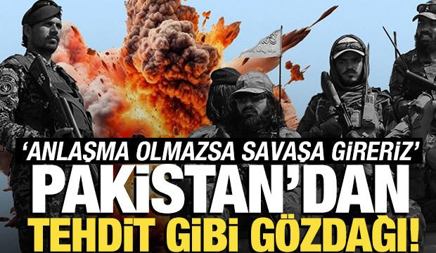 Pakistan'dan Afganistan'a gözdağı: 'Anlaşma olmazsa savaşa gireriz'