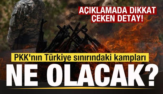 PKK'nın Türkiye sınırındaki kampları ne olacak? Açıklamada ortaya çıktı