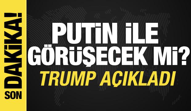 Putin ile görüşecek mi? Trump açıkladı