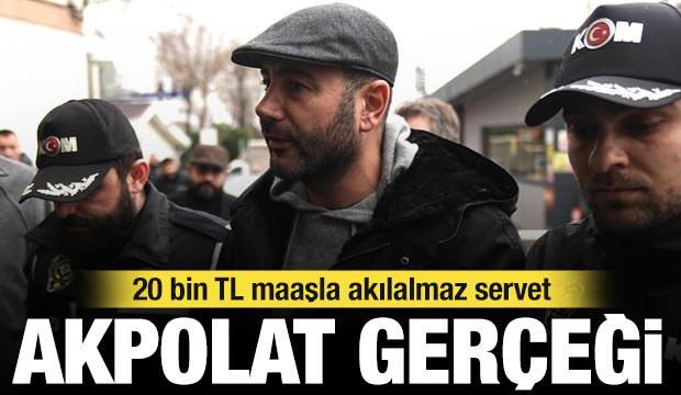 Rıza Akpolat gerçeği: 20 bin TL maaşla akılalmaz servet