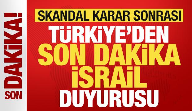 Skandal karar sonrası Türkiye'den son dakika İsrail duyurusu!