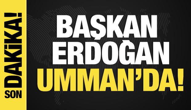 Son dakika... Başkan Erdoğan Umman'da! 