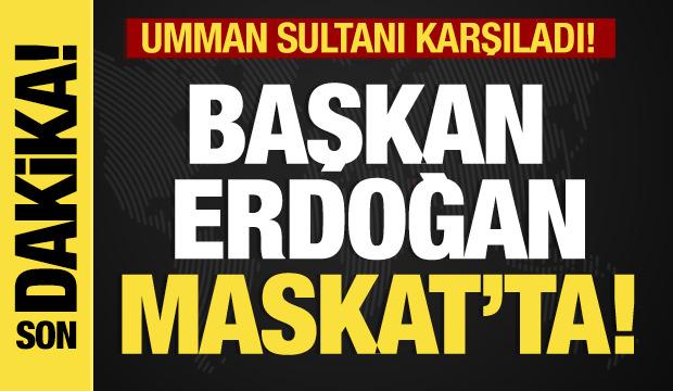 Son dakika... Başkan Erdoğan Umman'da! 