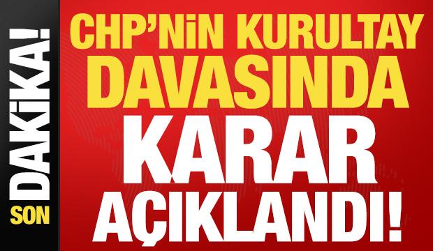 Son dakika: CHP'nin kurultay davasında karar verildi!