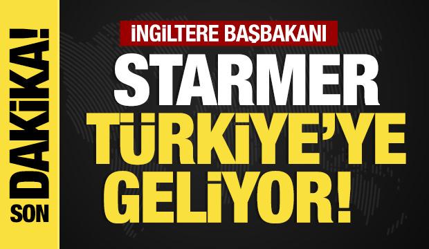 Son dakika...Starmer Türkiye'ye geliyor!