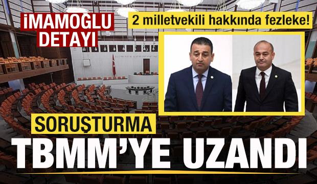 Soruşturma TBMM'ye uzandı! 2 milletvekili hakkında fezleke! Talimat İmamoğlu'ndan!
