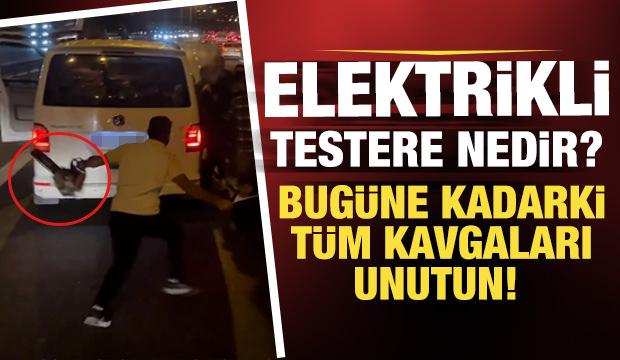 Trafikte kavgaya elektrikli testereyle girdi!