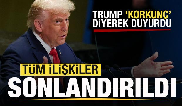 Son dakika: Trump 'korkunç' diyerek duyurdu: Tüm ilişkiler sonlandırıldı
