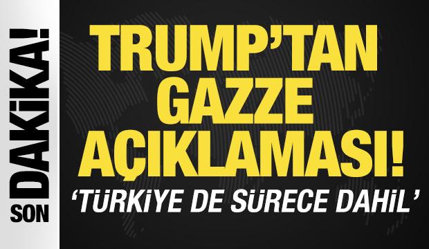 Trump'tan 'Gazze' açıklaması! 'Türkiye de sürece dahil'