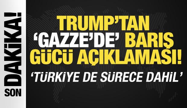 Trump'tan 'Gazze' açıklaması! 'Türkiye de sürece dahil'