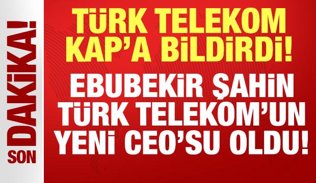 Türk Telekom KAP'a bildirdi: Yeni Genel Müdür koltuğuna Ebubekir Şahin oturdu!