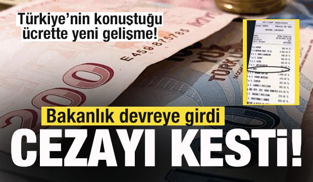 Türkiye'de gündem olan ücrete bakanlık el koydu! Cezayı kesti