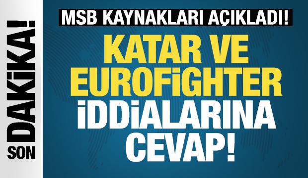 MSB kaynakları açıkladı! Katar ve Eurofighter iddialarına cevap!