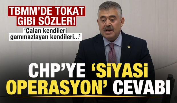 Veysel Tipioğlu'dan TBMM kürsüsünde CHP'ye 'siyasi operasyon' cevabı! 