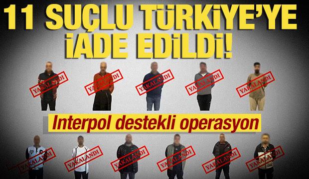 11 suçlu Türkiye'ye iade edildi! Bakan Yerlikaya duyurdu!