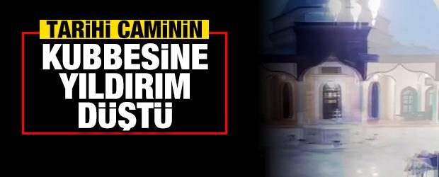 596 yıllık tarihi caminin kubbesine böyle yıldırım düştü