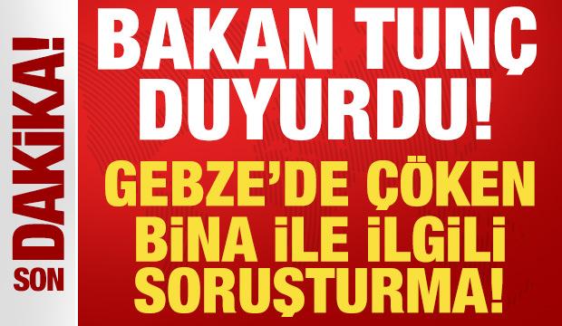 Bakan Tunç duyurdu: Gebze'de çöken bina ile ilgili soruşturma başlatıldı