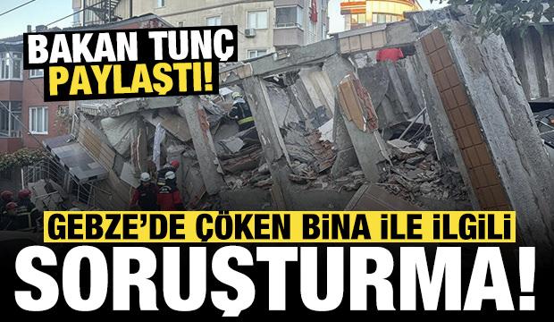 Bakan Tunç duyurdu: Gebze'de çöken bina ile ilgili soruşturma başlatıldı