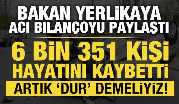 Bakan Yerlikaya acı bilançoyu paylaştı: 2024 yılında 6 bin 351 insan trafik kazasında öldü