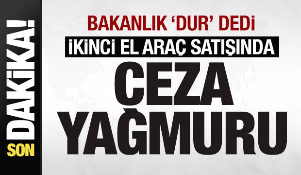 Bakanlık 'dur' dedi! İkinci el araç satışında ceza yağmuru!