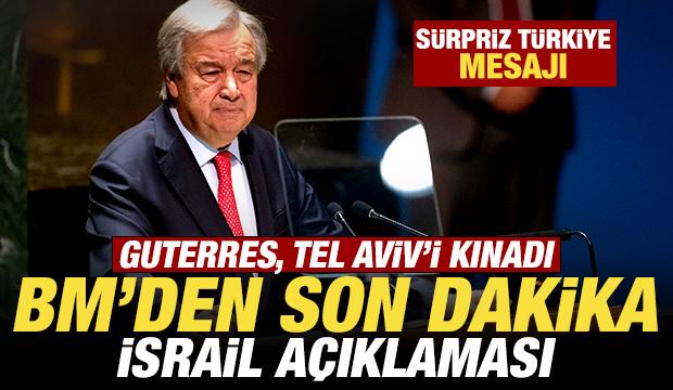 BM'den son dakika İsrail açıklaması! Guterres, Tel Aviv'i kınadı! Sürpriz Türkiye mesajı