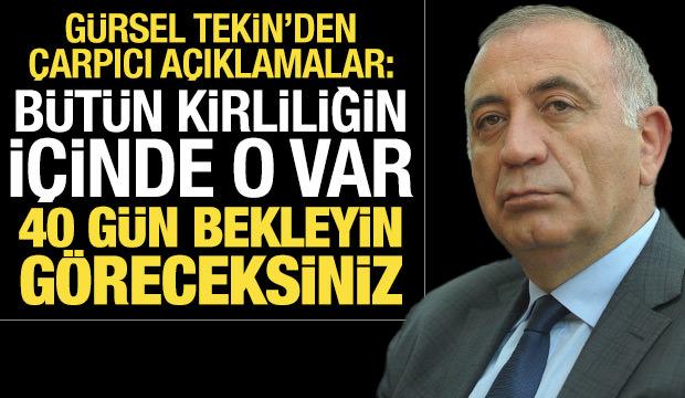 'Bütün kirliliğin içinde o var' diyen Gürsel Tekin: 40 gün bekleyin göreceksiniz