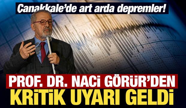 Çanakkale'de art arda depremler! Prof. Dr. Naci Görür'den kritik uyarı geldi