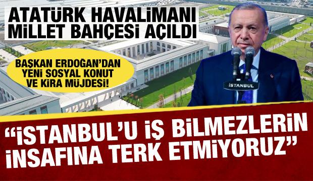 Cumhurbaşkanı Erdoğan'dan Atatürk Havalimanı Millet Bahçesi açılışında önemli mesajlar!