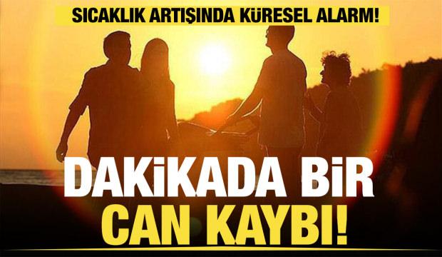 Dakikada 1 kişi ölüyor! Sıcaklık artışında küresel alarm!