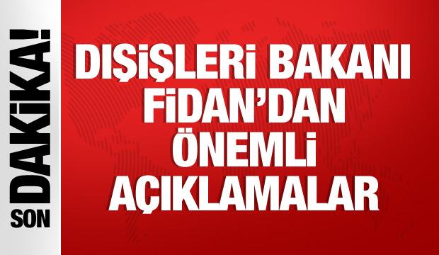 Dışişleri Bakanı Hakan Fidan'dan önemli açıklamalar