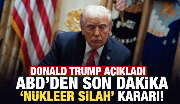 Donald Trump açıkladı: ABD'den son dakika 'nükleer silah' kararı!