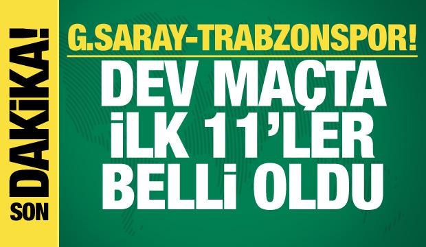 Galatasaray-Trabzonspor! İlk 11'ler belli oldu