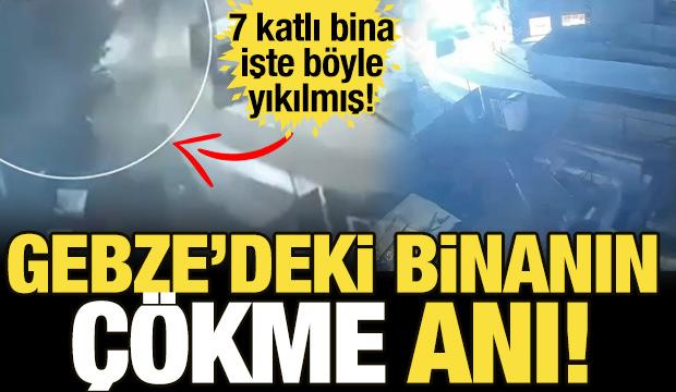 Gebze'de çöken binanın yıkılma anı ortaya çıktı!