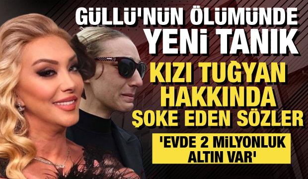 Güllü’nün ölümünde şüpheler derinleşiyor! Tuğyan hakkında yeni tanık ortaya çıktı