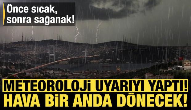 Hava bir anda dönüyor: Önce sıcak, sonra sağanak! Meteoroloji uyarıyı yaptı