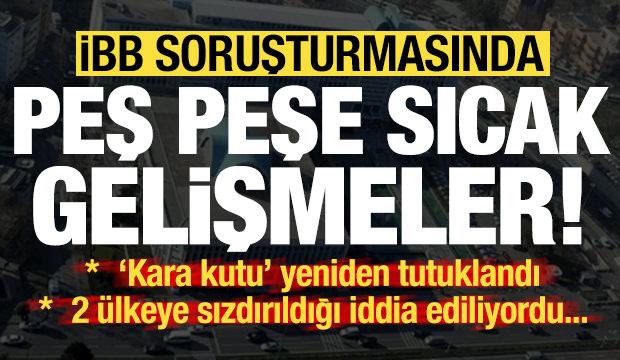 İBB soruşturmasında peş peşe son dakika gelişmeleri! Kara kutu yeniden tutuklandı...