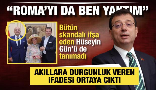 İmamoğlu ifadesinde Hüseyin Gün'ü de tanımadı: Roma’yı da ben yaktım