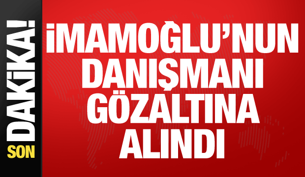 İmamoğlu’nun danışmanı İbrahim Özkan gözaltına alındı