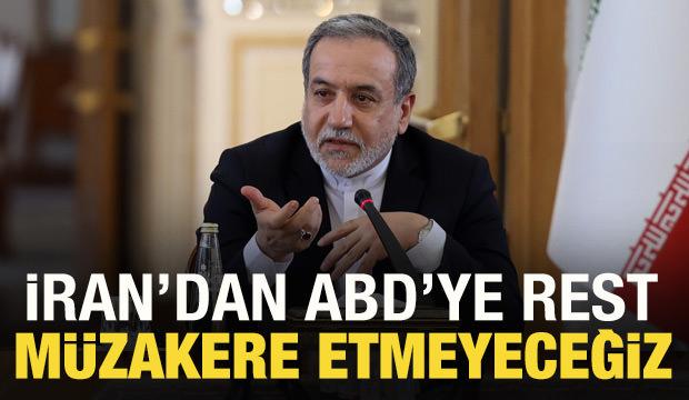İran'dan ABD'ye rest: Müzakere etmeyeceğiz!