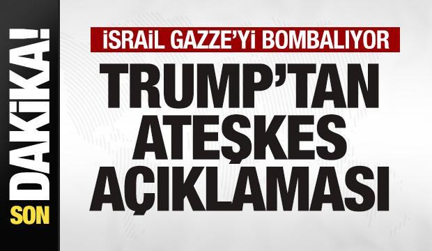 İsrail Gazze'yi bombalıyor! Trump'tan son dakika ateşkes açıklaması