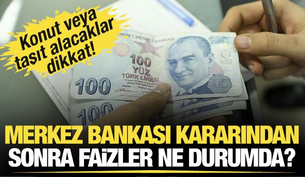 Konut ve taşıt kredileri faiz oranlarında son durum nasıl? 